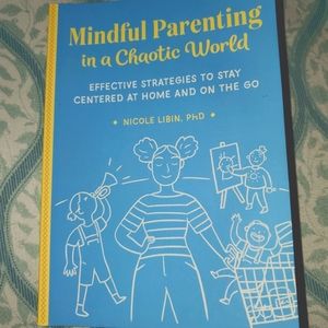 Mindful Parenting in a Chaotic World by Nicole Libin PhD